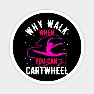 why walk when you can cartwheel Funny Gymnastic Tumbling Magnet